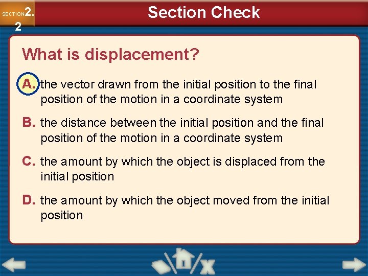 Section Check 2. SECTION 2 What is displacement? A. the vector drawn from the