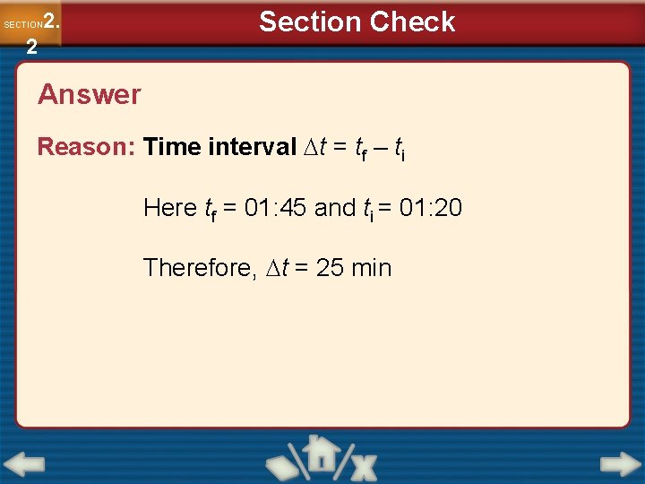 2. SECTION 2 Section Check Answer Reason: Time interval t = tf – ti 2. SECTION 2 Section Check Answer Reason: Time interval t = tf – ti