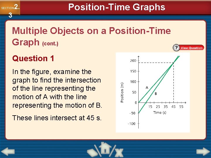 2. SECTION 3 Position-Time Graphs Multiple Objects on a Position-Time Graph (cont. ) Question 2. SECTION 3 Position-Time Graphs Multiple Objects on a Position-Time Graph (cont. ) Question
