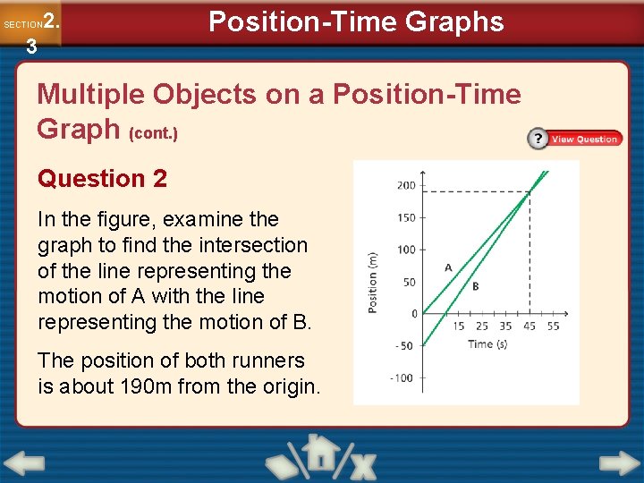 2. SECTION 3 Position-Time Graphs Multiple Objects on a Position-Time Graph (cont. ) Question 2. SECTION 3 Position-Time Graphs Multiple Objects on a Position-Time Graph (cont. ) Question