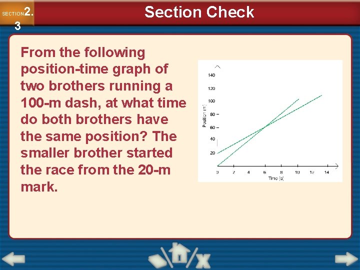 2. SECTION 3 Section Check From the following position-time graph of two brothers running 2. SECTION 3 Section Check From the following position-time graph of two brothers running