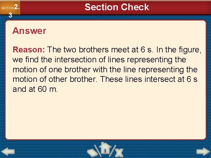2. SECTION 3 Section Check Answer Reason: The two brothers meet at 6 s. 2. SECTION 3 Section Check Answer Reason: The two brothers meet at 6 s.