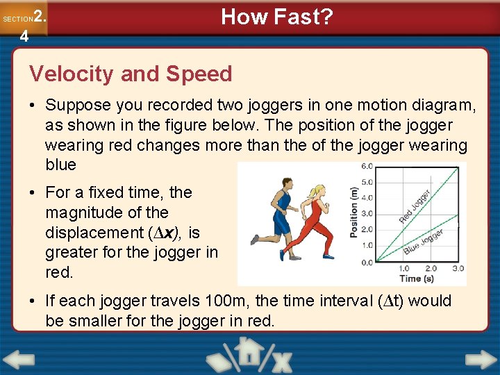 2. SECTION 4 How Fast? Velocity and Speed • Suppose you recorded two joggers 2. SECTION 4 How Fast? Velocity and Speed • Suppose you recorded two joggers