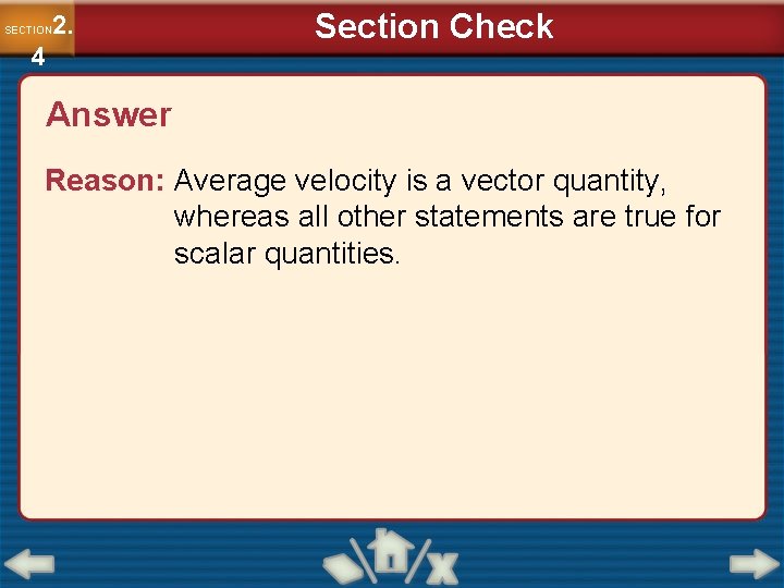 2. SECTION 4 Section Check Answer Reason: Average velocity is a vector quantity, whereas