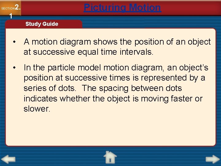 Picturing Motion 2. SECTION 1 Study Guide • A motion diagram shows the position