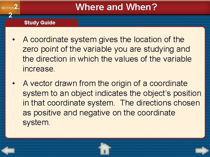 Where and When? 2. SECTION 2 Study Guide • A coordinate system gives the