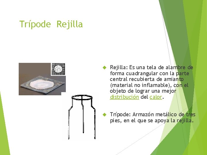 Trípode Rejilla: Es una tela de alambre de forma cuadrangular con la parte central