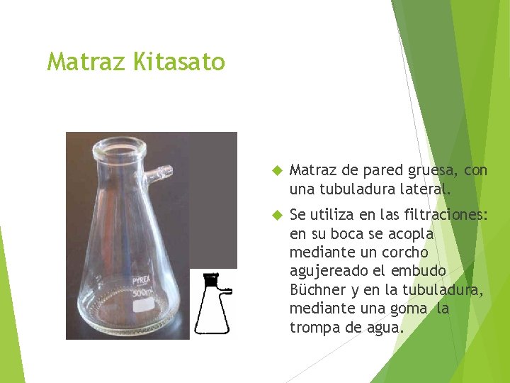 Matraz Kitasato Matraz de pared gruesa, con una tubuladura lateral. Se utiliza en las