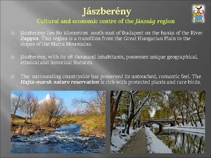 Jászberény Cultural and economic centre of the Jászság region Jászberény lies 80 kilometres south-east