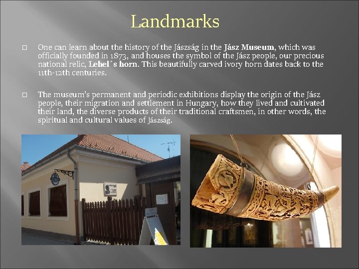 Landmarks One can learn about the history of the Jászság in the Jász Museum,