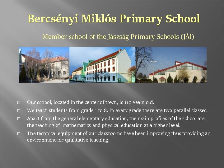 Bercsényi Miklós Primary School Member school of the Jászság Primary Schools (JÁI) Our school,