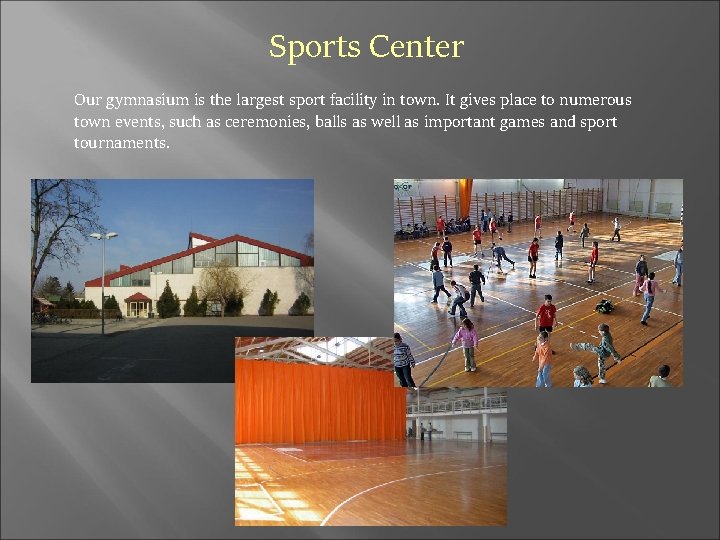  Sports Center Our gymnasium is the largest sport facility in town. It gives