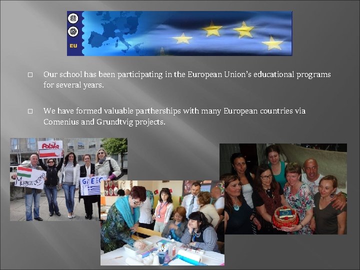  Our school has been participating in the European Union’s educational programs for several