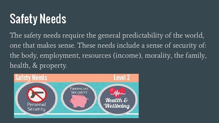 Safety Needs The safety needs require the general predictability of the world, one that