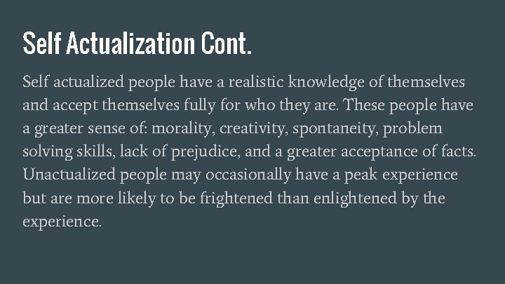 Self Actualization Cont. Self actualized people have a realistic knowledge of themselves and accept