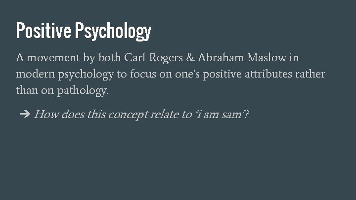 Positive Psychology A movement by both Carl Rogers & Abraham Maslow in modern psychology