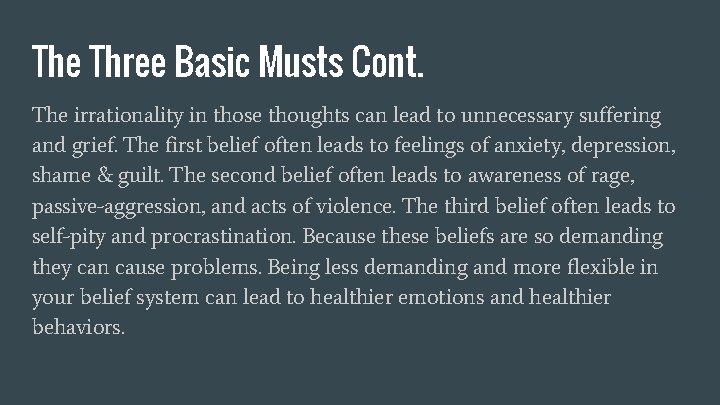 The Three Basic Musts Cont. The irrationality in those thoughts can lead to unnecessary
