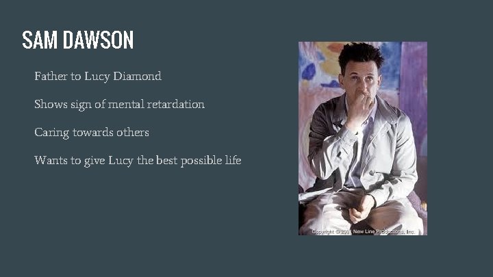 SAM DAWSON Father to Lucy Diamond Shows sign of mental retardation Caring towards others