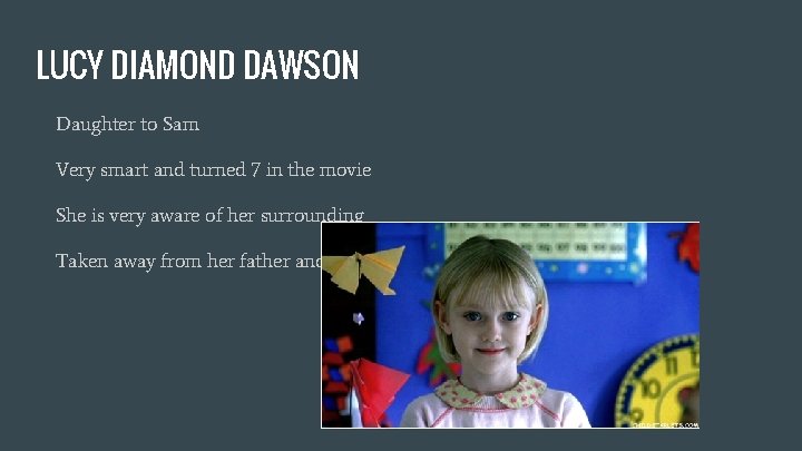 LUCY DIAMOND DAWSON Daughter to Sam Very smart and turned 7 in the movie