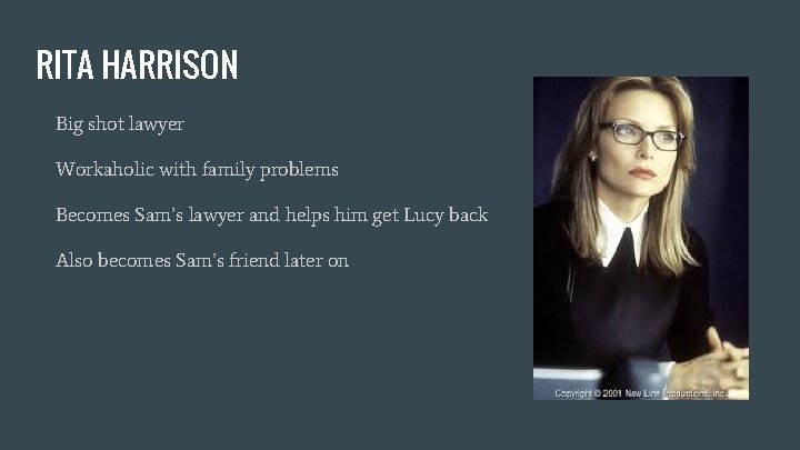 RITA HARRISON Big shot lawyer Workaholic with family problems Becomes Sam’s lawyer and helps