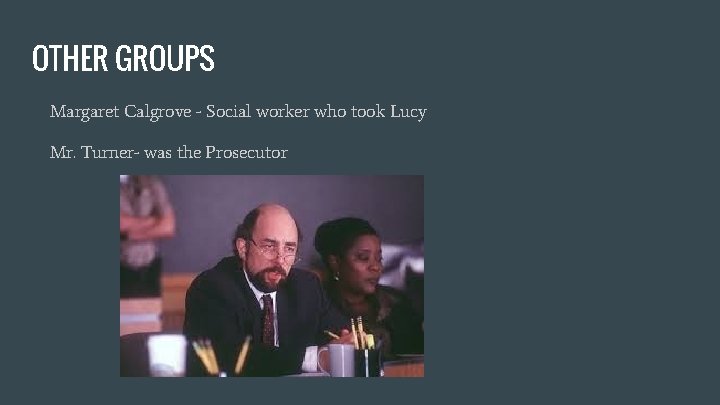 OTHER GROUPS Margaret Calgrove - Social worker who took Lucy Mr. Turner- was the