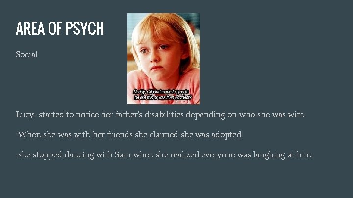 AREA OF PSYCH Social Lucy- started to notice her father's disabilities depending on who