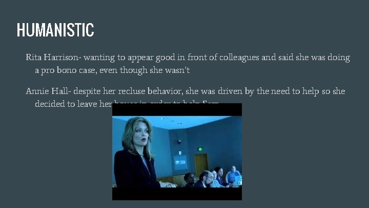 HUMANISTIC Rita Harrison- wanting to appear good in front of colleagues and said she