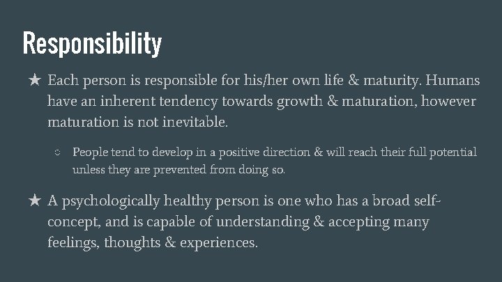 Responsibility ★ Each person is responsible for his/her own life & maturity. Humans have