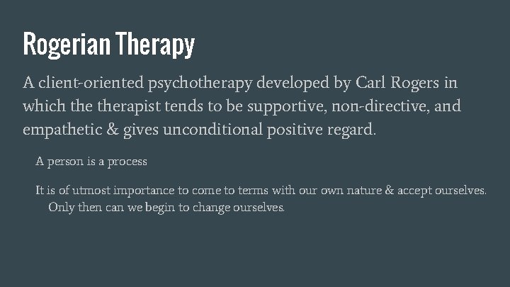 Rogerian Therapy A client-oriented psychotherapy developed by Carl Rogers in which therapist tends to