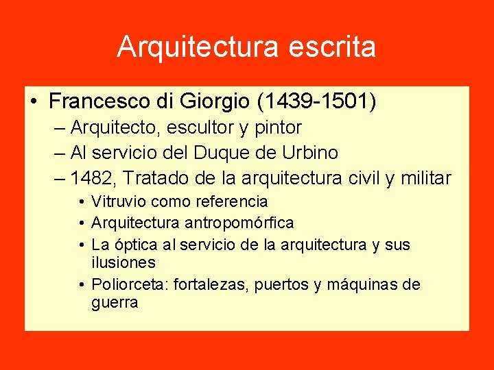 Arquitectura escrita • Francesco di Giorgio (1439 -1501) – Arquitecto, escultor y pintor –