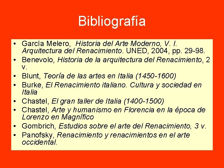 Bibliografía • García Melero, Historia del Arte Moderno, V. I. Arquitectura del Renacimiento. UNED,