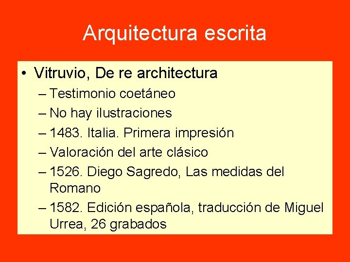 Arquitectura escrita • Vitruvio, De re architectura – Testimonio coetáneo – No hay ilustraciones