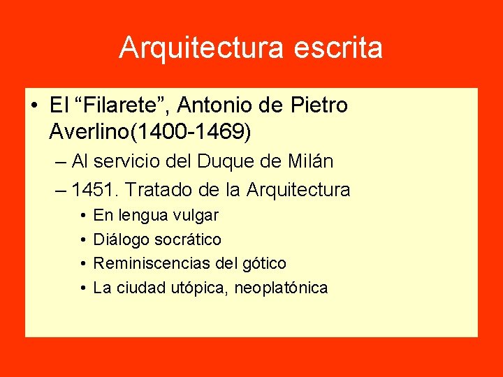Arquitectura escrita • El “Filarete”, Antonio de Pietro Averlino(1400 -1469) – Al servicio del
