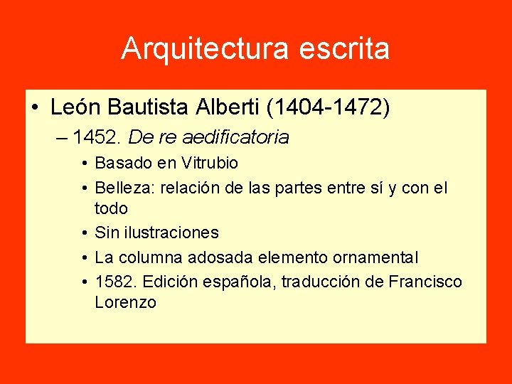 Arquitectura escrita • León Bautista Alberti (1404 -1472) – 1452. De re aedificatoria •