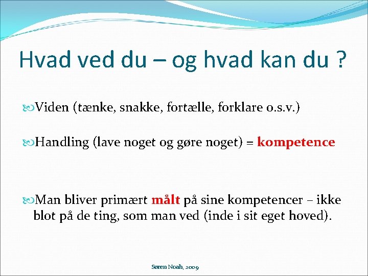 Hvad ved du – og hvad kan du ? Viden (tænke, snakke, fortælle, forklare
