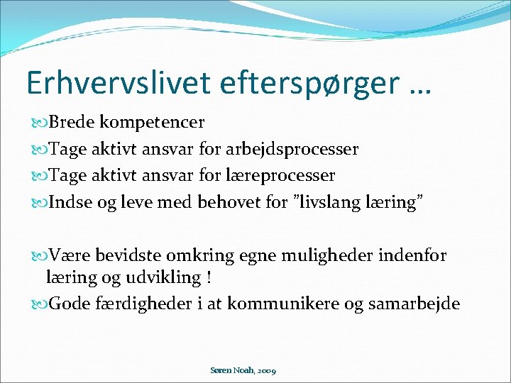 Erhvervslivet efterspørger … Brede kompetencer Tage aktivt ansvar for arbejdsprocesser Tage aktivt ansvar for