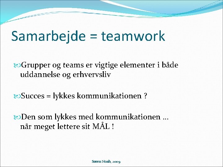 Samarbejde = teamwork Grupper og teams er vigtige elementer i både uddannelse og erhvervsliv