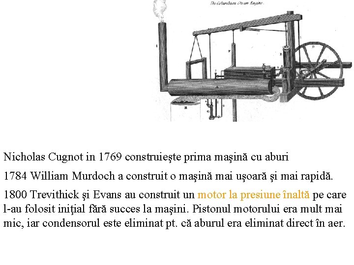 Nicholas Cugnot in 1769 construieşte prima maşină cu aburi 1784 William Murdoch a construit