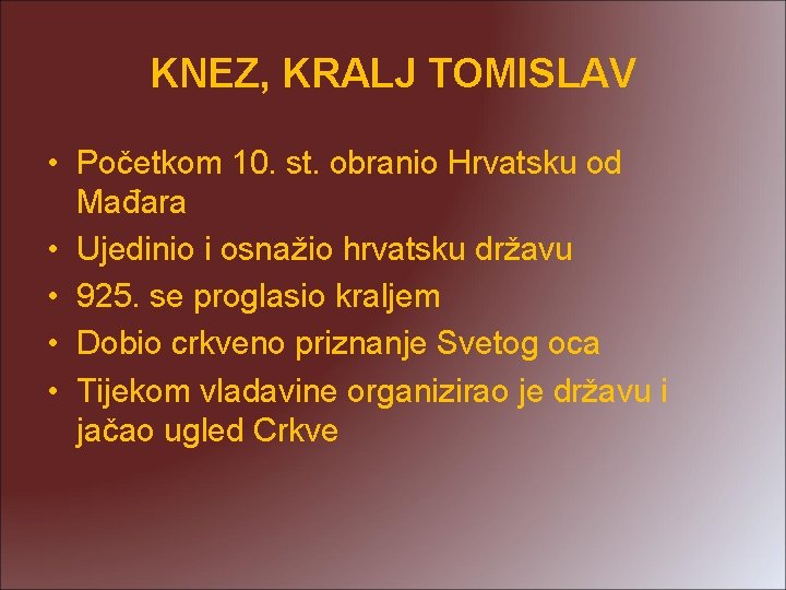 KNEZ, KRALJ TOMISLAV • Početkom 10. st. obranio Hrvatsku od Mađara • Ujedinio i