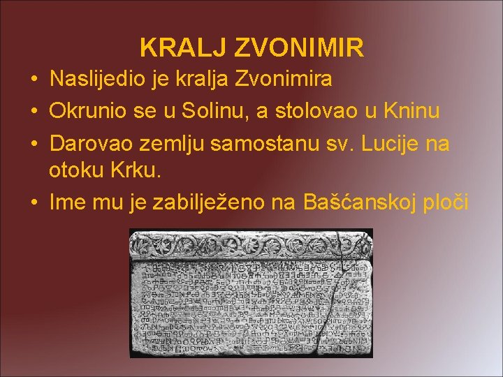 KRALJ ZVONIMIR • Naslijedio je kralja Zvonimira • Okrunio se u Solinu, a stolovao