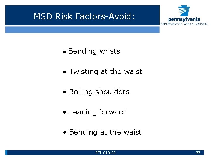 MSD Risk Factors-Avoid: • Bending wrists • Twisting at the waist • Rolling shoulders