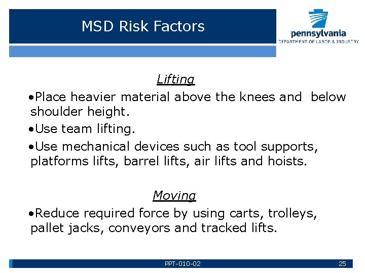 MSD Risk Factors Lifting • Place heavier material above the knees and below shoulder