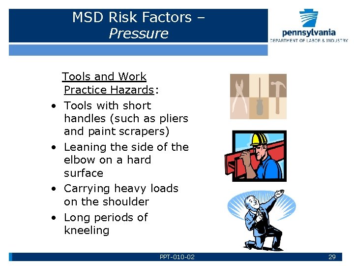 MSD Risk Factors – Pressure • • Tools and Work Practice Hazards: Tools with