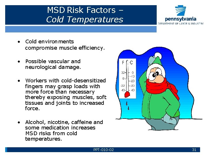 MSD Risk Factors – Cold Temperatures • Cold environments compromise muscle efficiency. • Possible