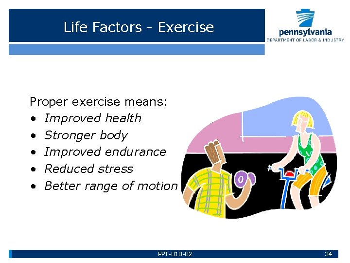 Life Factors - Exercise Proper exercise means: • Improved health • Stronger body •