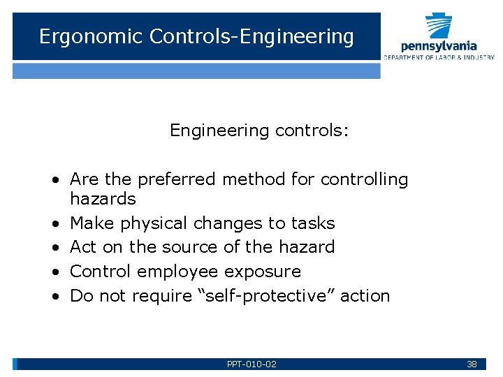 Ergonomic Controls-Engineering controls: • Are the preferred method for controlling hazards • Make physical