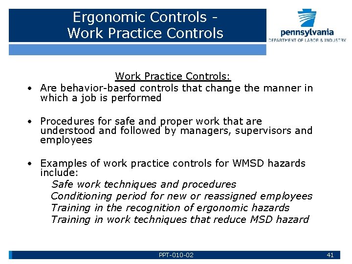 Ergonomic Controls Work Practice Controls: • Are behavior-based controls that change the manner in