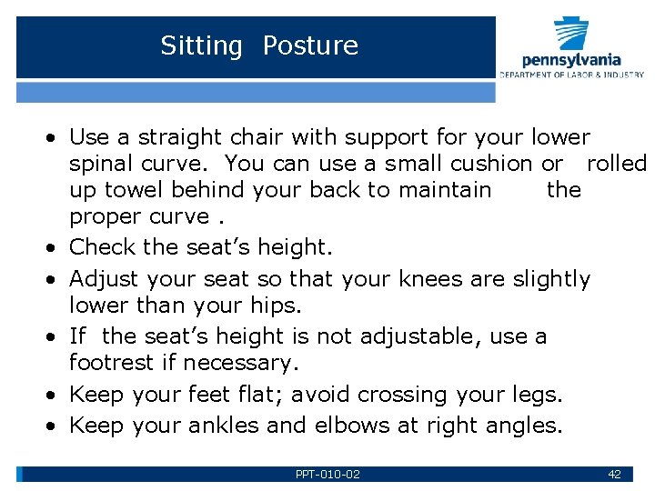 Sitting Posture • Use a straight chair with support for your lower spinal curve.