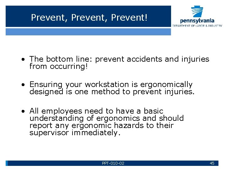 Prevent, Prevent! • The bottom line: prevent accidents and injuries from occurring! • Ensuring