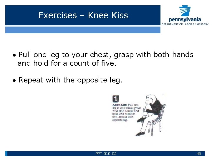 Exercises – Knee Kiss Pull one leg to your chest, grasp with both hands